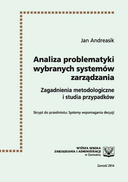 Analiza problematyki wybranych systemów zarządzania : zagadnienia metodologiczne i studia przypadków