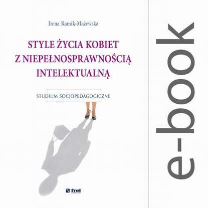Styleżycia kobiet z niepełnosprawnością intelektualną. Studium socjopedagogiczne